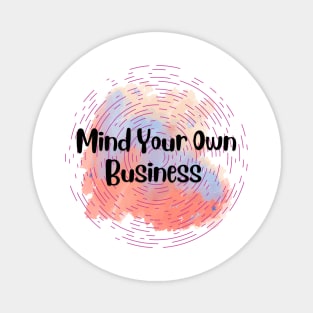 Mind Your Own Business Magnet